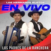 Los Hermanos Bustos - Los Padres De La Ranchera (En Vivo)