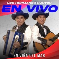 Los Hermanos Bustos - En Vivo en Viña del Mar