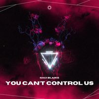 Max Blaike - You Can't Control Us