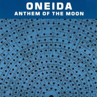 Oneida - Anthem of the Moon