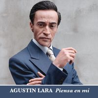 Agustin Lara - Piensa en Mí