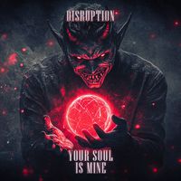 DISRUPTION - Your Soul Is Mine (Explicit)