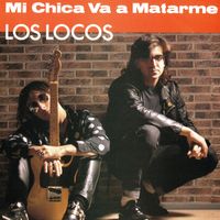 LOS LOCOS - Mi Chica Va a Matarme