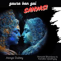 Aavya Dubey - Gaura Ban Gai Sanyasi
