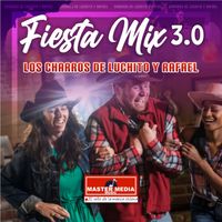 Los Charros de Luchito y Rafael - Fiesta Mix 3.0 los Charros de Luchito y Rafael: Como Dejar de Amarte / un Nuevo Amor / Entre Golpes y Besos / Traicionera / Simpática y Muy Bonita