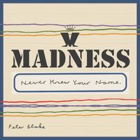 Madness - Never Knew Your Name