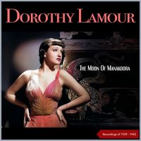 Dorothy Lamour - The Moon Of Manakoora (Recordings of 1939 - 1943)