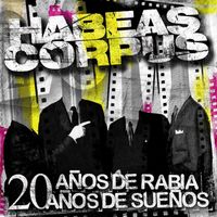 Habeas Corpus - 20 Años de Rabia, 20 Años de Sueños
