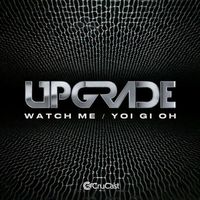 Upgrade (UK) - Watch Me / Yoi Gi Oh