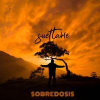 Sobredosis - Sueltame