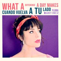 Flora Martinez - What a Difference a Day Makes - Cuando Vuelva a Tu Lado