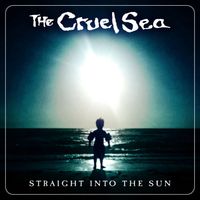 The Cruel Sea - Straight Into The Sun (Explicit)