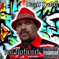 Keek Dogg - Ive Noticed (Explicit)