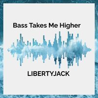LIBERTYJACK - Bass Takes Me Higher