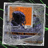 Cyborg Rhetoric - Full Time Gangster (Explicit)
