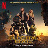 Alan Silvestri - The Electric State (Soundtrack from the Netflix Film)