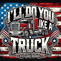 Geo da Silva - I'll Do You Like A Truck (Gyo Gee Remix)