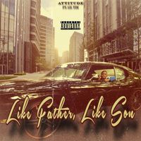 Attitude - Like Father Like Son (Explicit)