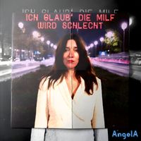 AngelA - Ich glaub' die Milf wird schlecht - EP (Explicit)