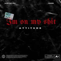 Attitude - I'm On My Shit (Explicit)