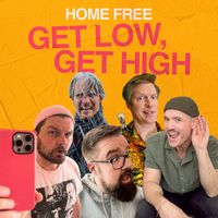 Home Free - Get Low, Get High