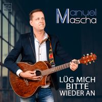 Manuel Mascha - Lüg mich bitte wieder an