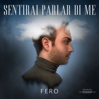 FERO - Sentirai parlar di me