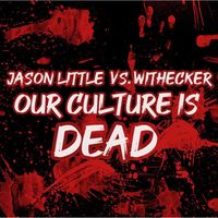 Jason Little vs. Withecker - Our Culture Is Dead