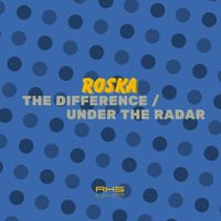 Roska - The Difference / Under The Radar