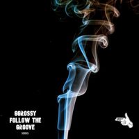 GGrossy - Follow The Groove