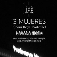 ÌFÉ - 3 MUJERES (Iború Iboya Ibosheshé) (Havana Remix)