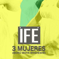ÌFÉ - 3 Mujeres (Iború Iboya Ibosheshé)