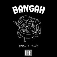 ÌFÉ - Bangah (Pico Y Palo)