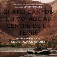 Louis-Ronan Choisy - Grand Canyon - Un voyage au centre de la Terre (Bande originale du film)