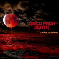 Disco From Death - Slaughtered Empire