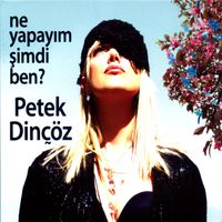 Petek Dinçöz - Ne Yapayım Şimdi Ben