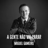 Miguel Gameiro - A GENTE NÃO VAI PARAR