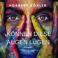 Norbert Köhler - Können Diese Augen Lügen