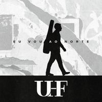 UHF - Eu Vou Ao Norte