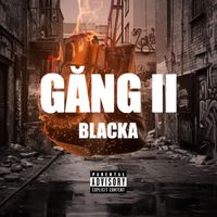 Blacka - Găng II (Explicit)