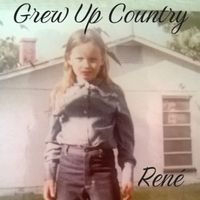 Rene - Grew Up Country