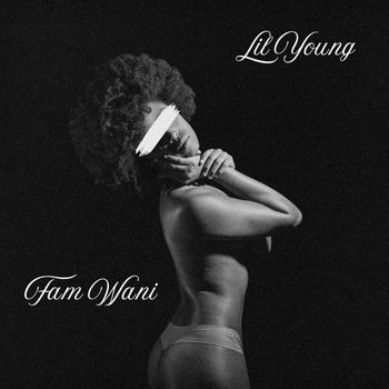 Lil Young - Fam Wani (Explicit)