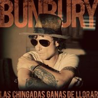 Bunbury - Las chingadas ganas de llorar