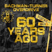 Bachman-Turner Overdrive - 60 Years Ago