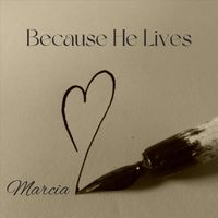 Marcia - Because He Lives