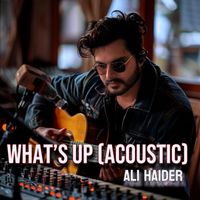 Ali Haider - What's Up (Acoustic)