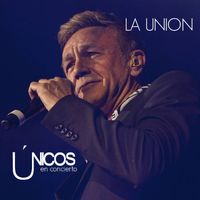 La Unión - Únicos en Concierto (En Directo)