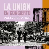 La Unión - Vuelve el Amor (En Concierto)