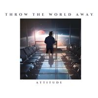Attitude - Throw The World Away (Explicit)