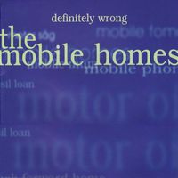 The Mobile Homes - Definitely Wrong